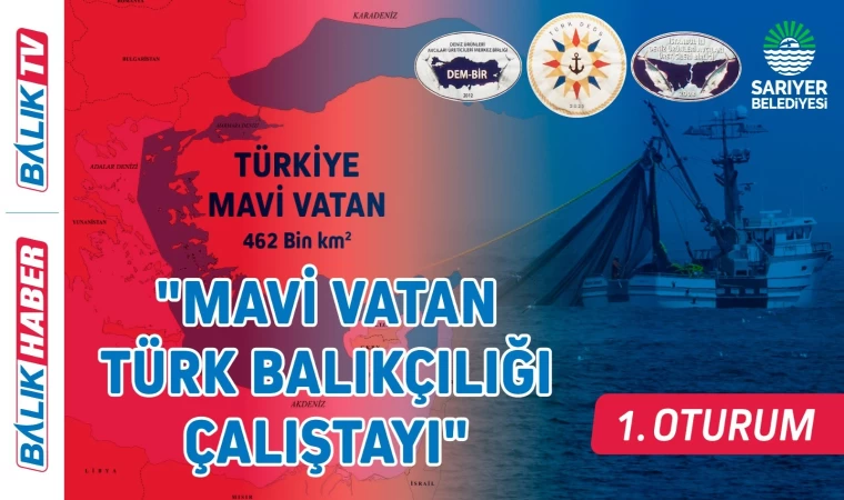 "Mavi Vatan Türk Balıkçılığı Çalıştayı" 1.OTURUM