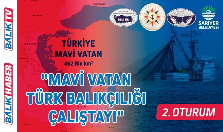 "Mavi Vatan Türk Balıkçılığı Çalıştayı" 2.OTURUM