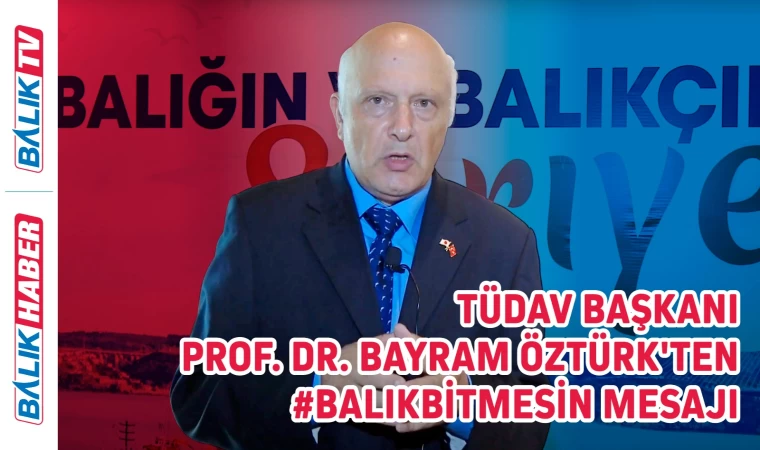TÜDAV Başkanı Prof. Dr. Bayram ÖZTÜRK'ten #balıkbitmesin Mesajı - Balık TV #2